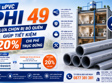 Ống uPVC phi 49 &ndash; Lựa Chọn Bị Bỏ Qu&ecirc;n Gi&uacute;p Tiết Kiệm 20% Chi Ph&iacute; Trục Đứng